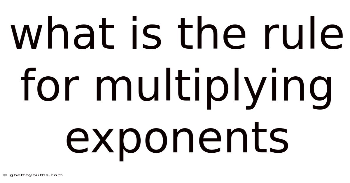 What Is The Rule For Multiplying Exponents