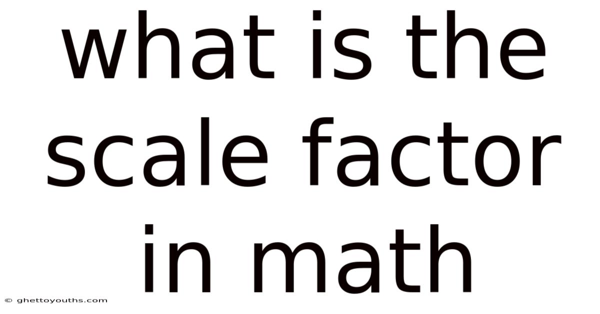 What Is The Scale Factor In Math