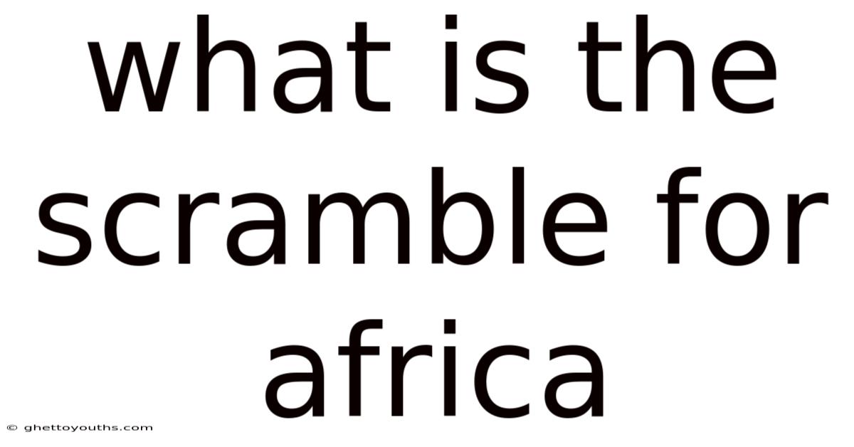 What Is The Scramble For Africa