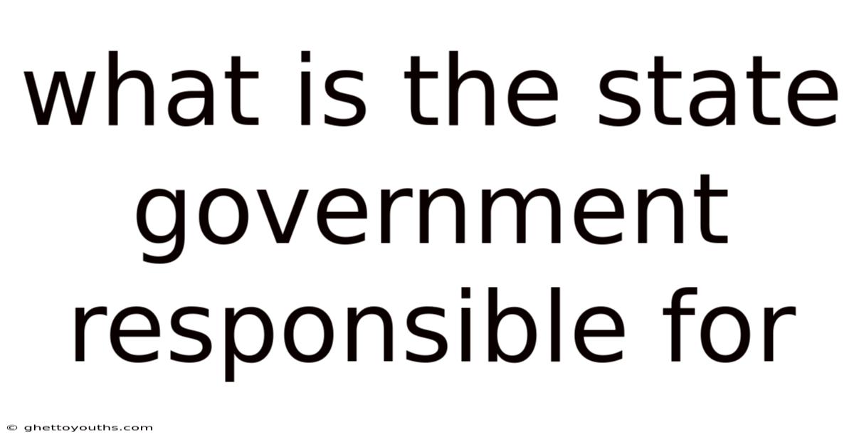 What Is The State Government Responsible For