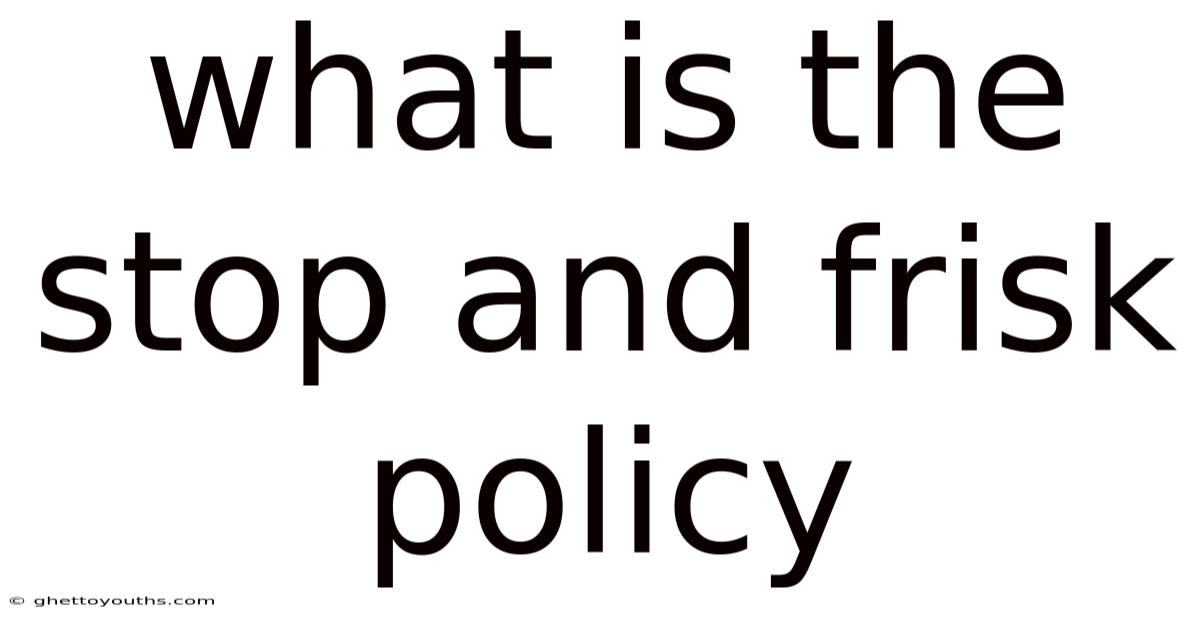 What Is The Stop And Frisk Policy