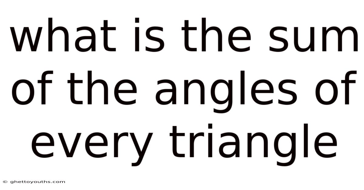 What Is The Sum Of The Angles Of Every Triangle