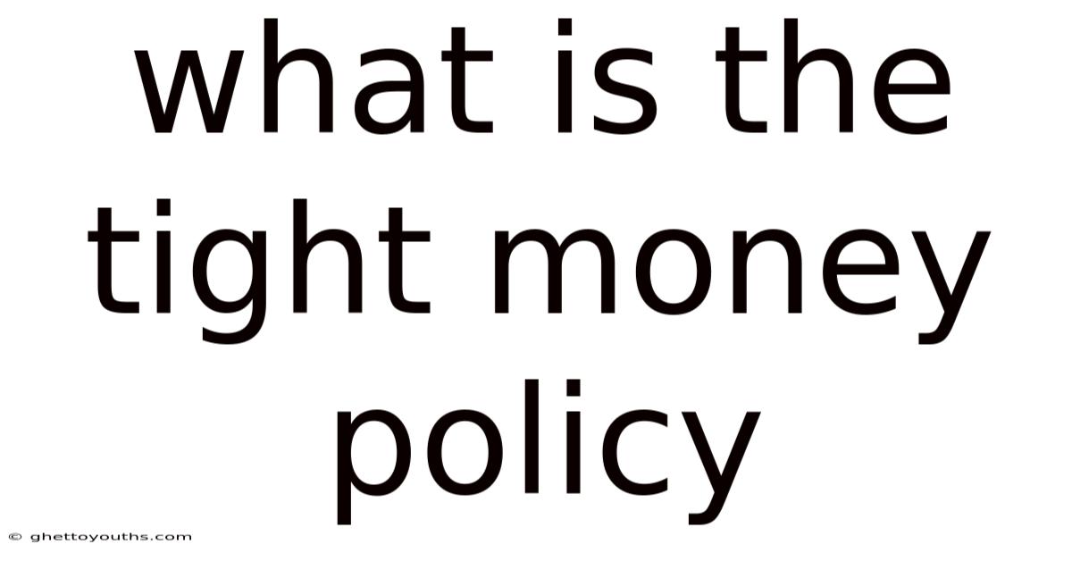What Is The Tight Money Policy