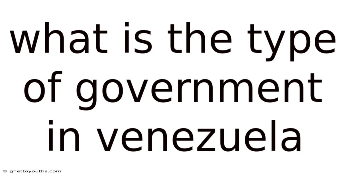 What Is The Type Of Government In Venezuela