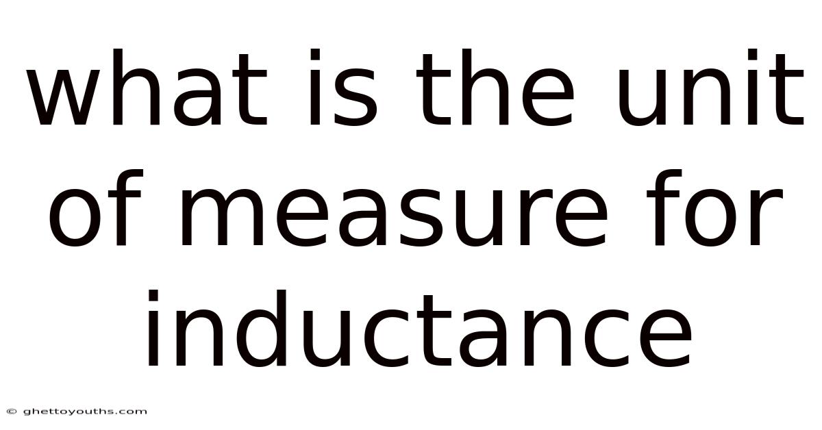 What Is The Unit Of Measure For Inductance