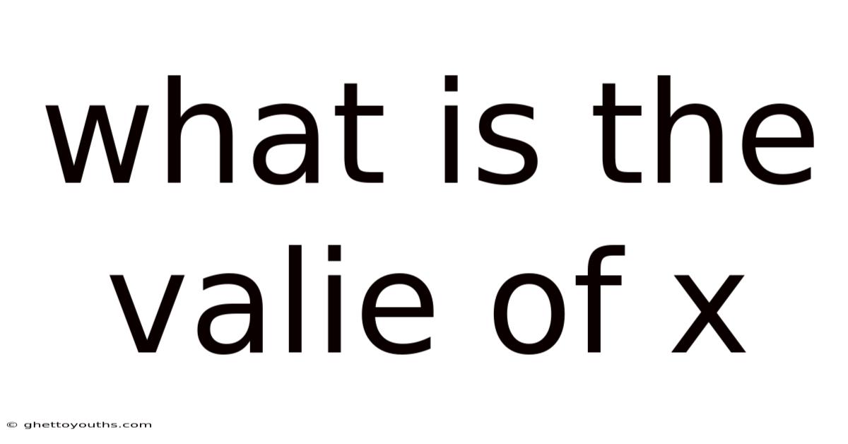 What Is The Valie Of X