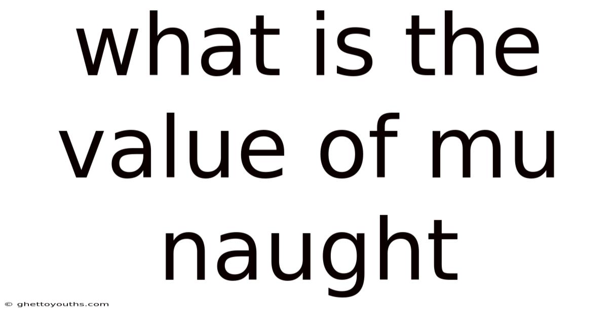 What Is The Value Of Mu Naught