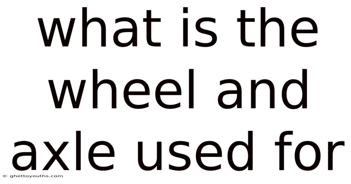 What Is The Wheel And Axle Used For