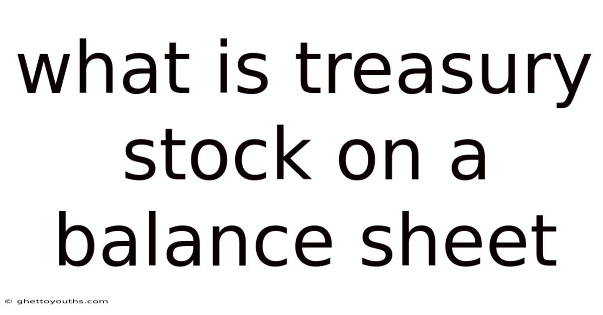 What Is Treasury Stock On A Balance Sheet