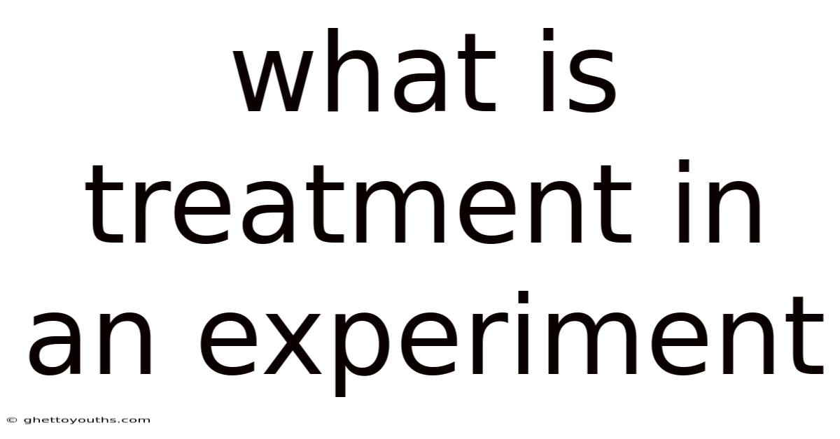 What Is Treatment In An Experiment