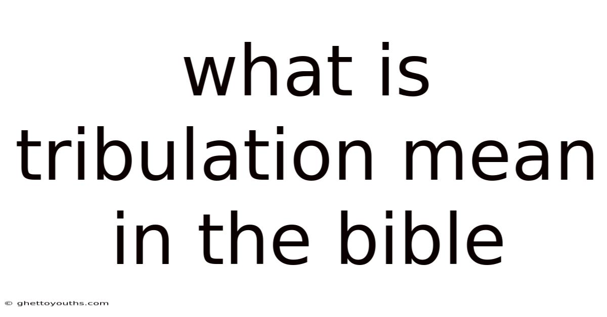 What Is Tribulation Mean In The Bible
