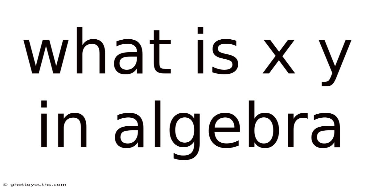 What Is X Y In Algebra