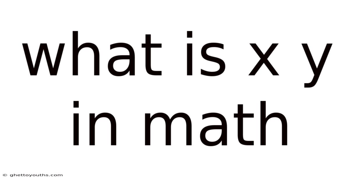 What Is X Y In Math