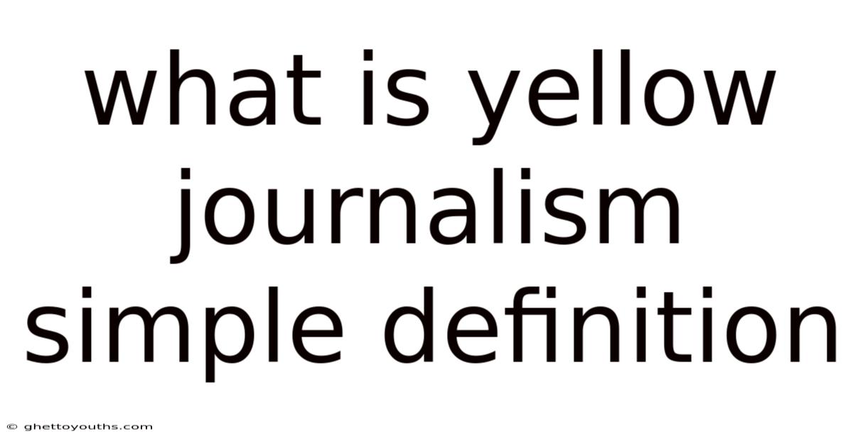 What Is Yellow Journalism Simple Definition