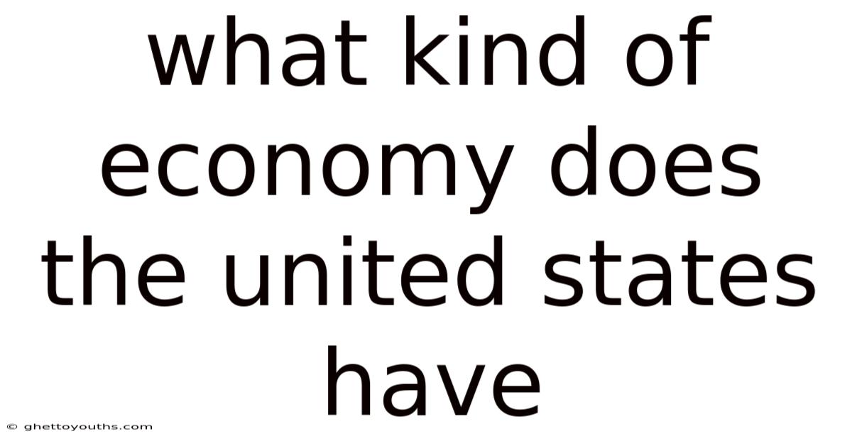 What Kind Of Economy Does The United States Have
