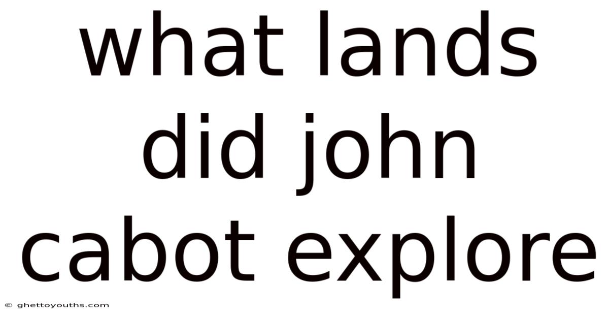 What Lands Did John Cabot Explore