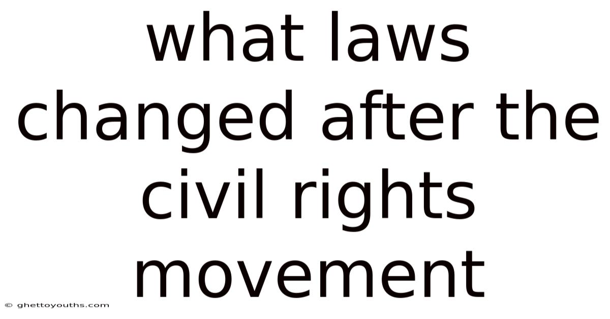 What Laws Changed After The Civil Rights Movement