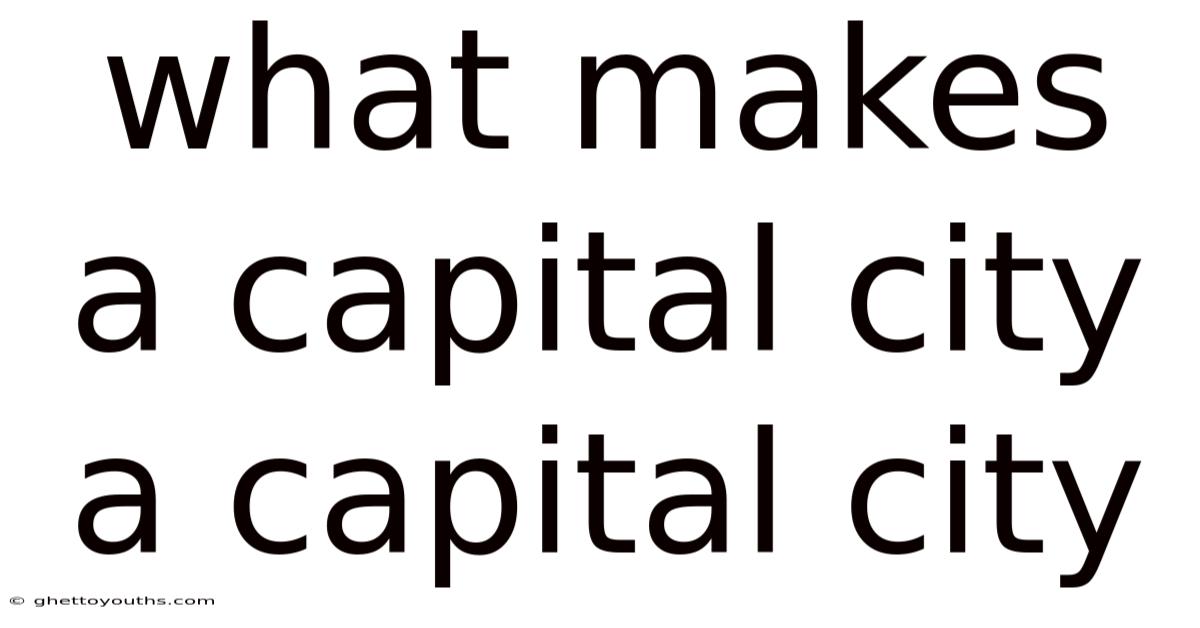 What Makes A Capital City A Capital City