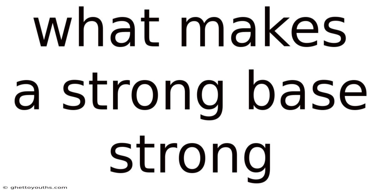 What Makes A Strong Base Strong