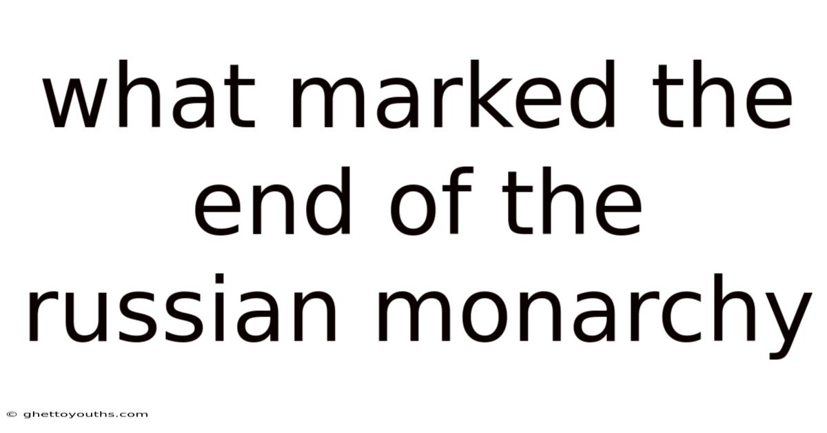 What Marked The End Of The Russian Monarchy