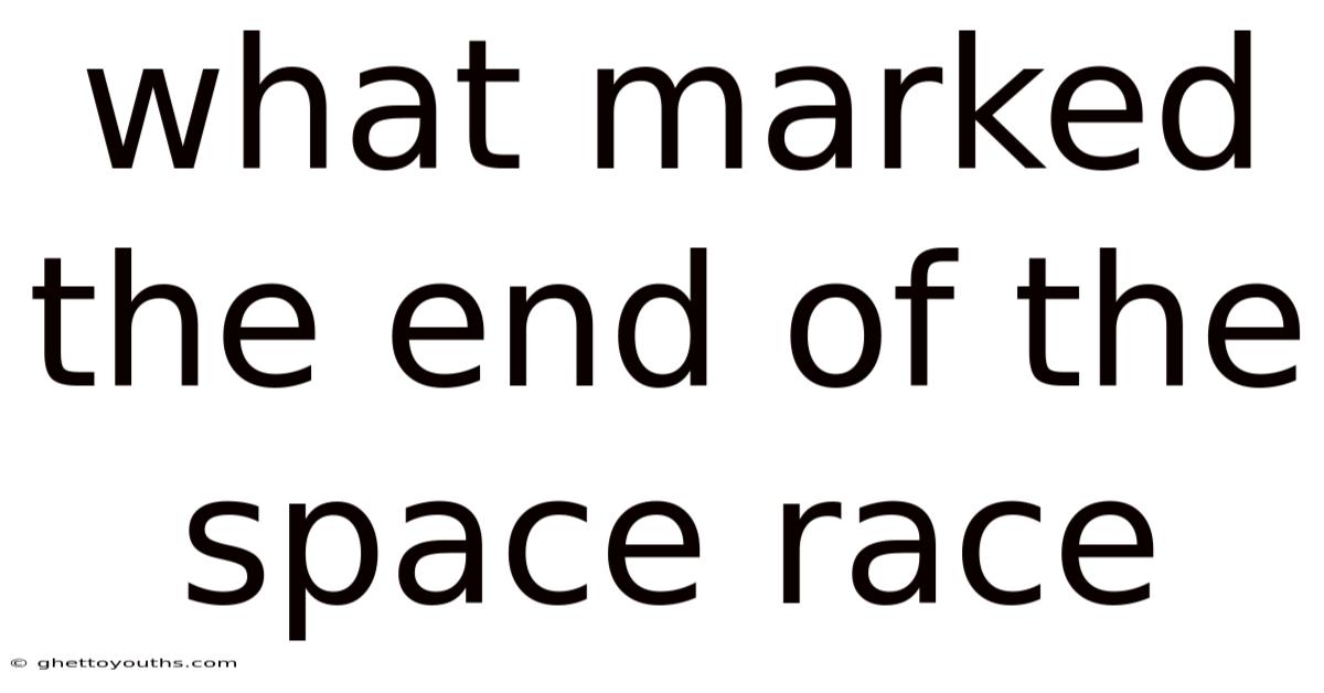 What Marked The End Of The Space Race
