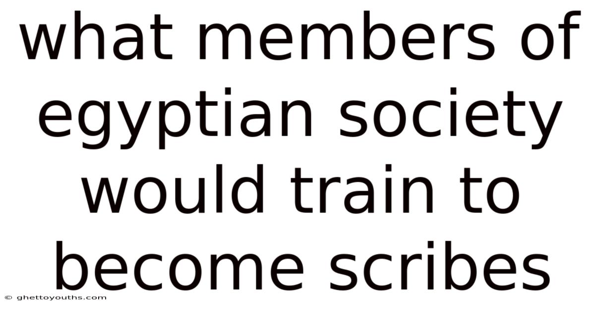 What Members Of Egyptian Society Would Train To Become Scribes
