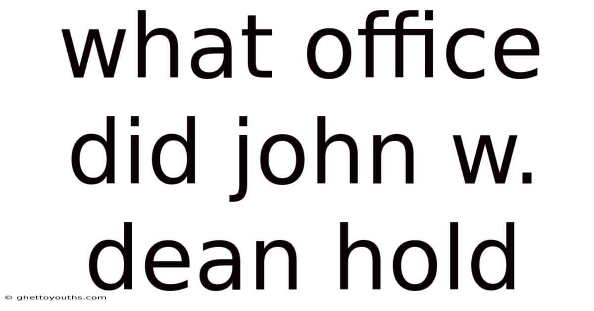 What Office Did John W. Dean Hold