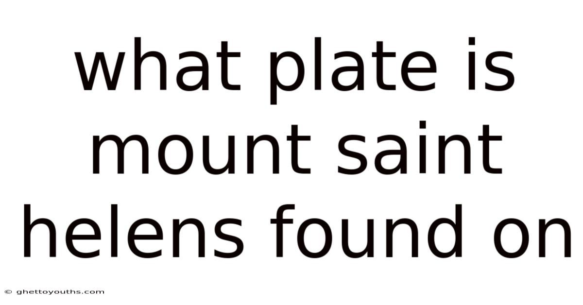 What Plate Is Mount Saint Helens Found On