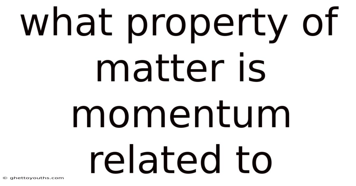 What Property Of Matter Is Momentum Related To