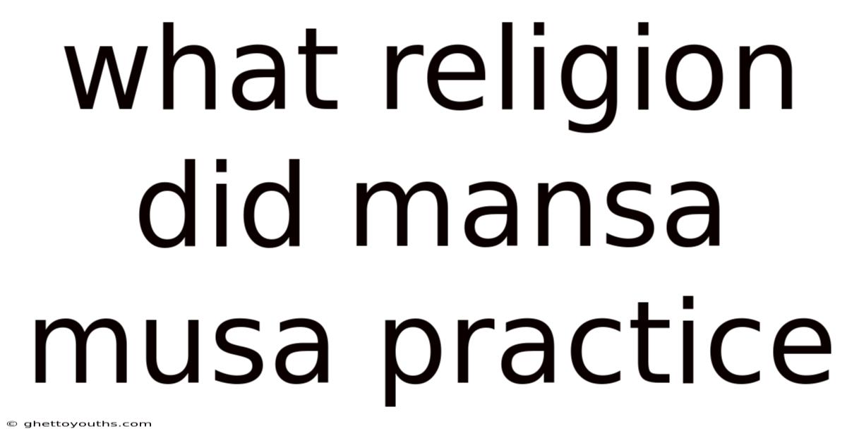 What Religion Did Mansa Musa Practice