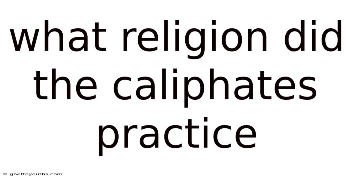 What Religion Did The Caliphates Practice