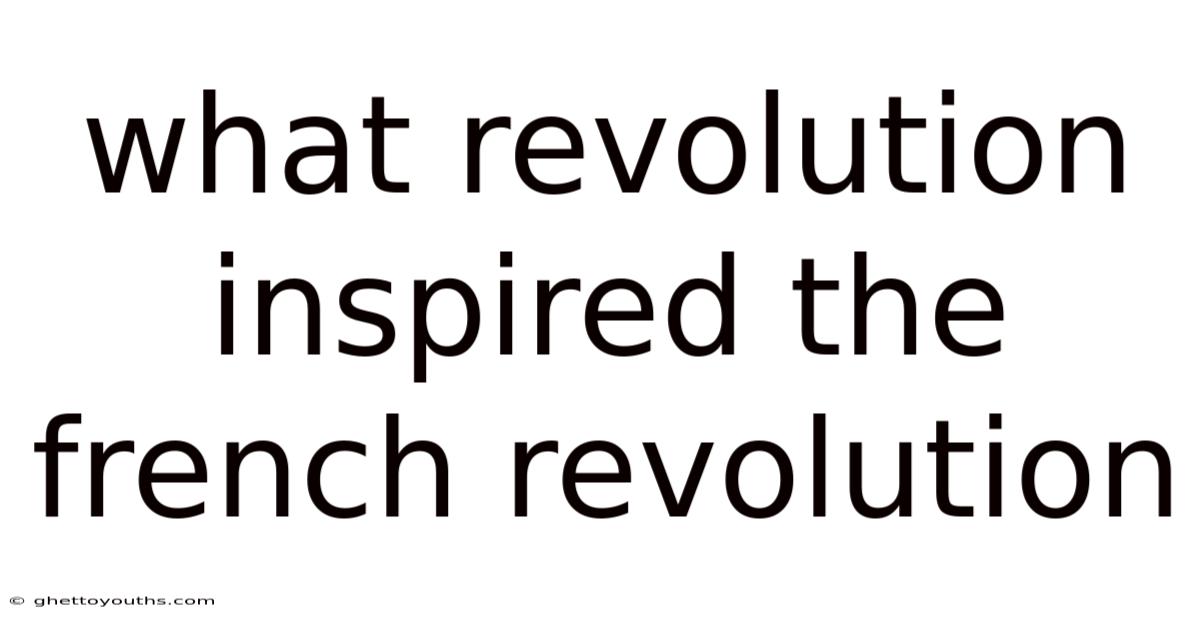 What Revolution Inspired The French Revolution