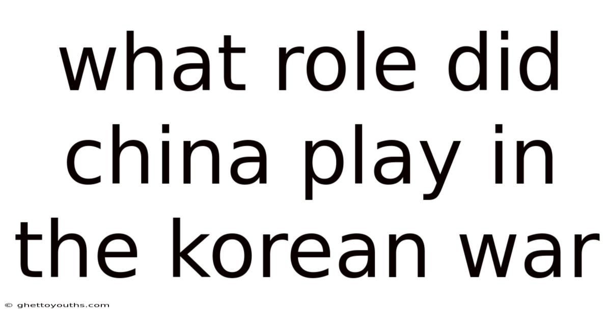 What Role Did China Play In The Korean War