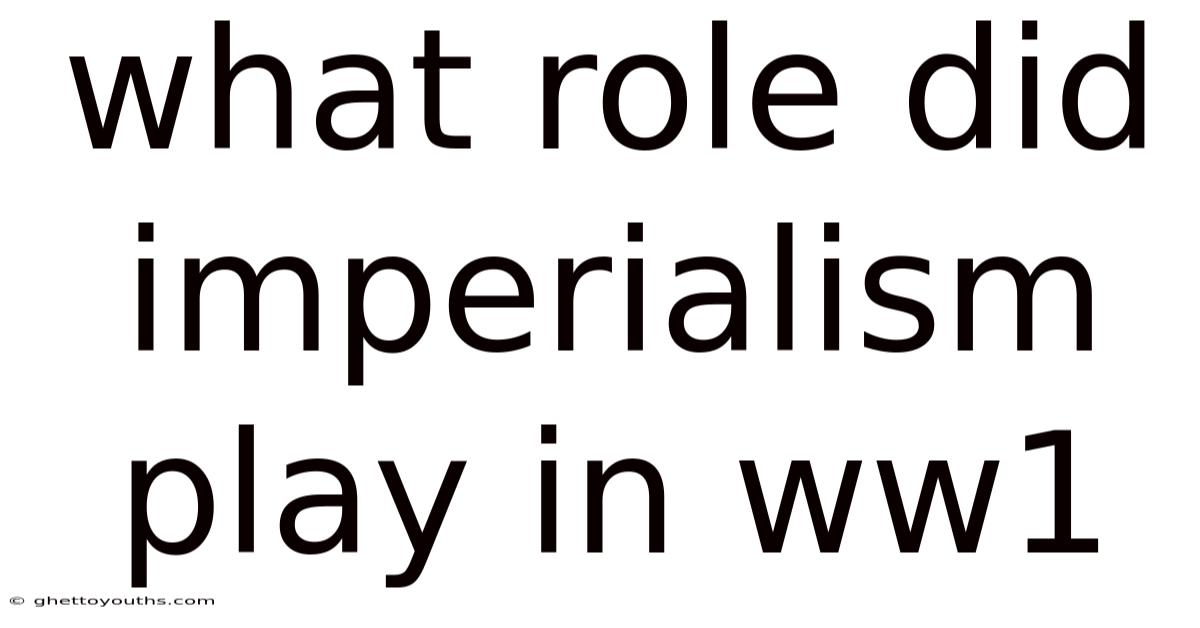 What Role Did Imperialism Play In Ww1