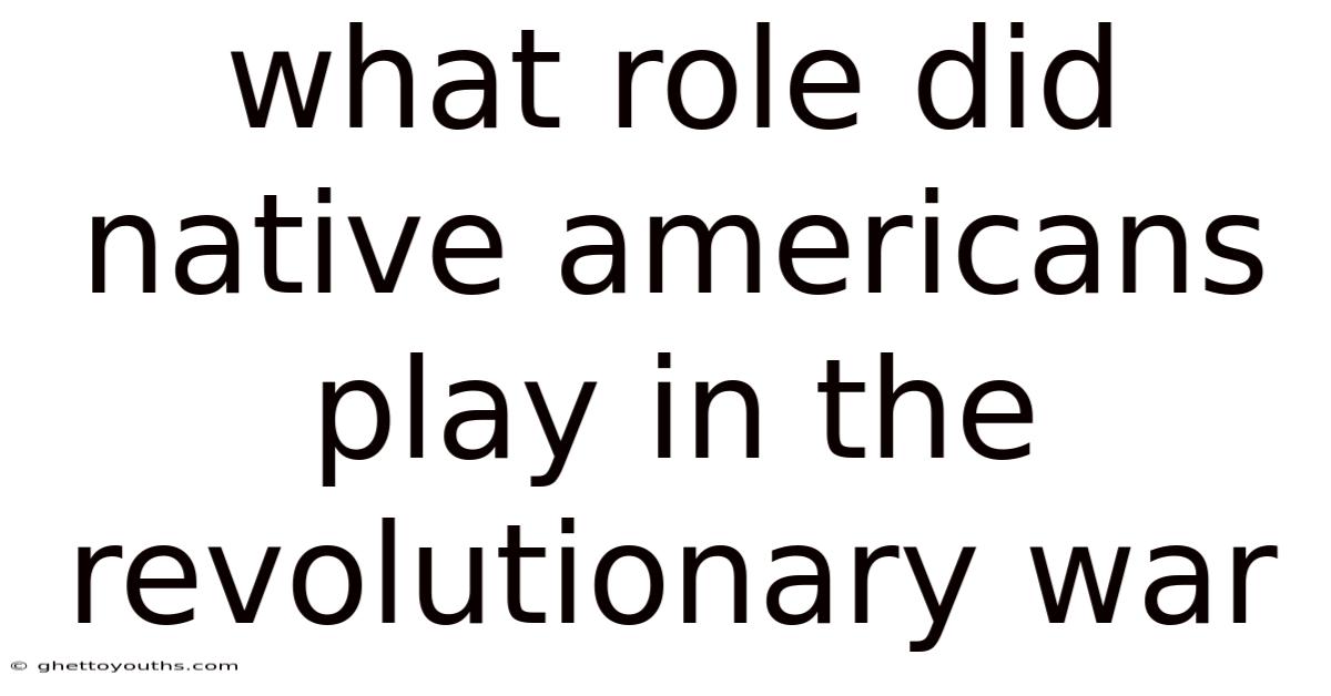 What Role Did Native Americans Play In The Revolutionary War