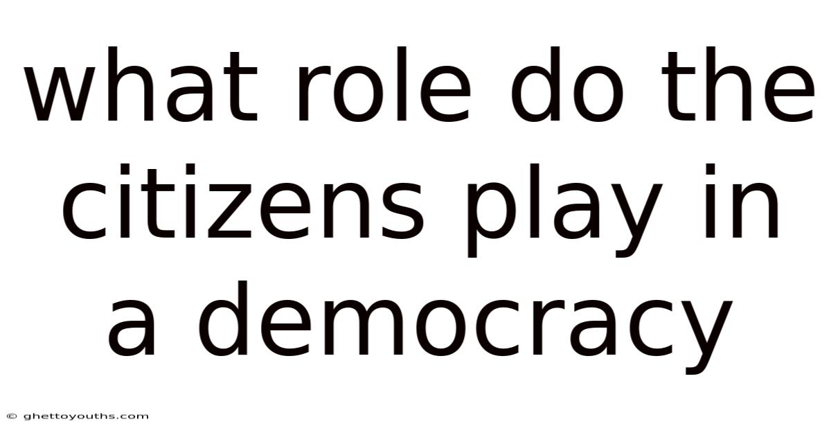 What Role Do The Citizens Play In A Democracy