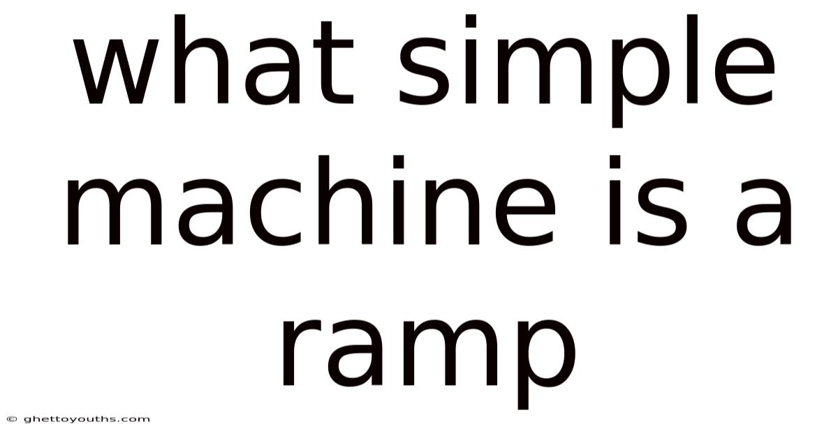What Simple Machine Is A Ramp