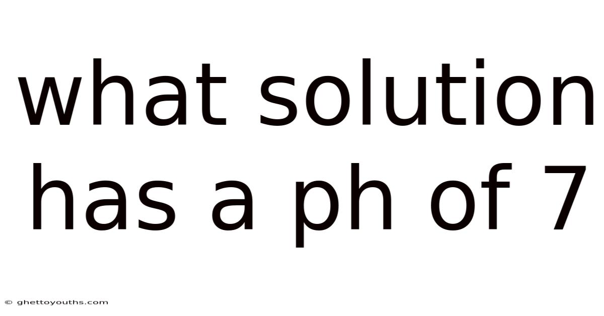 What Solution Has A Ph Of 7