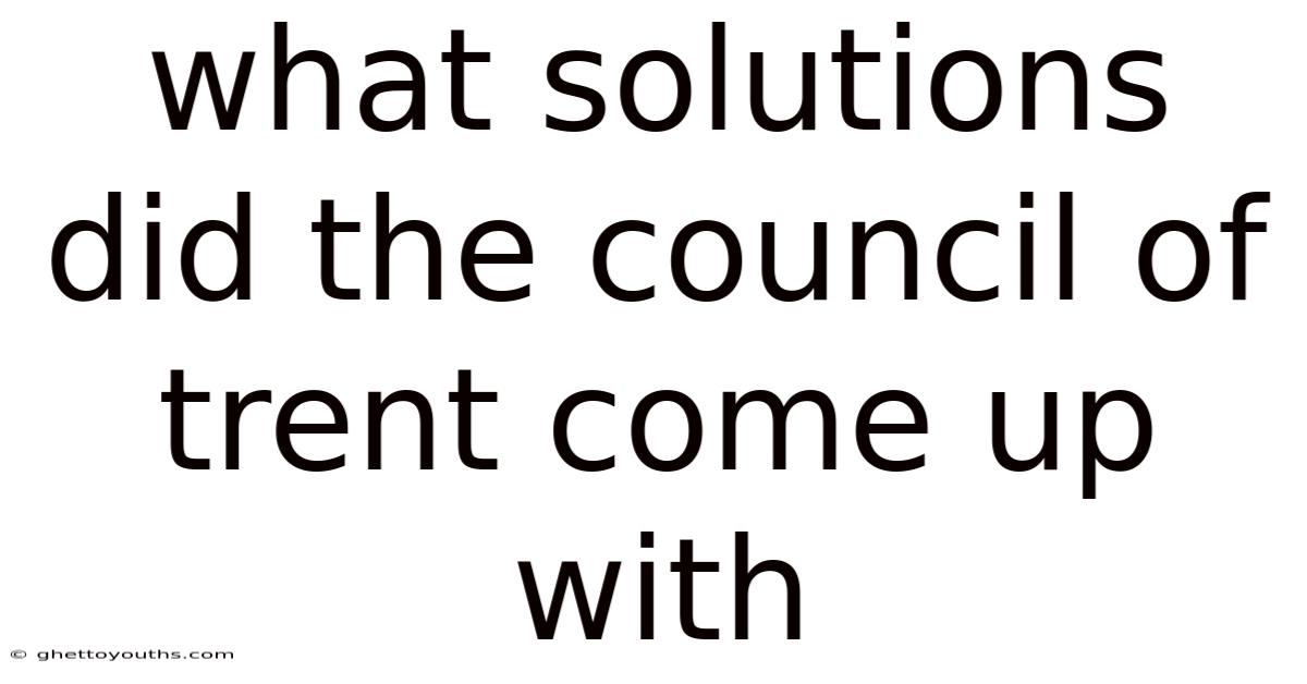 What Solutions Did The Council Of Trent Come Up With