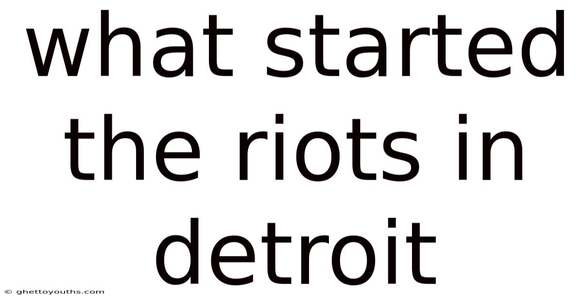 What Started The Riots In Detroit