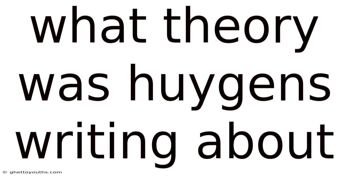 What Theory Was Huygens Writing About