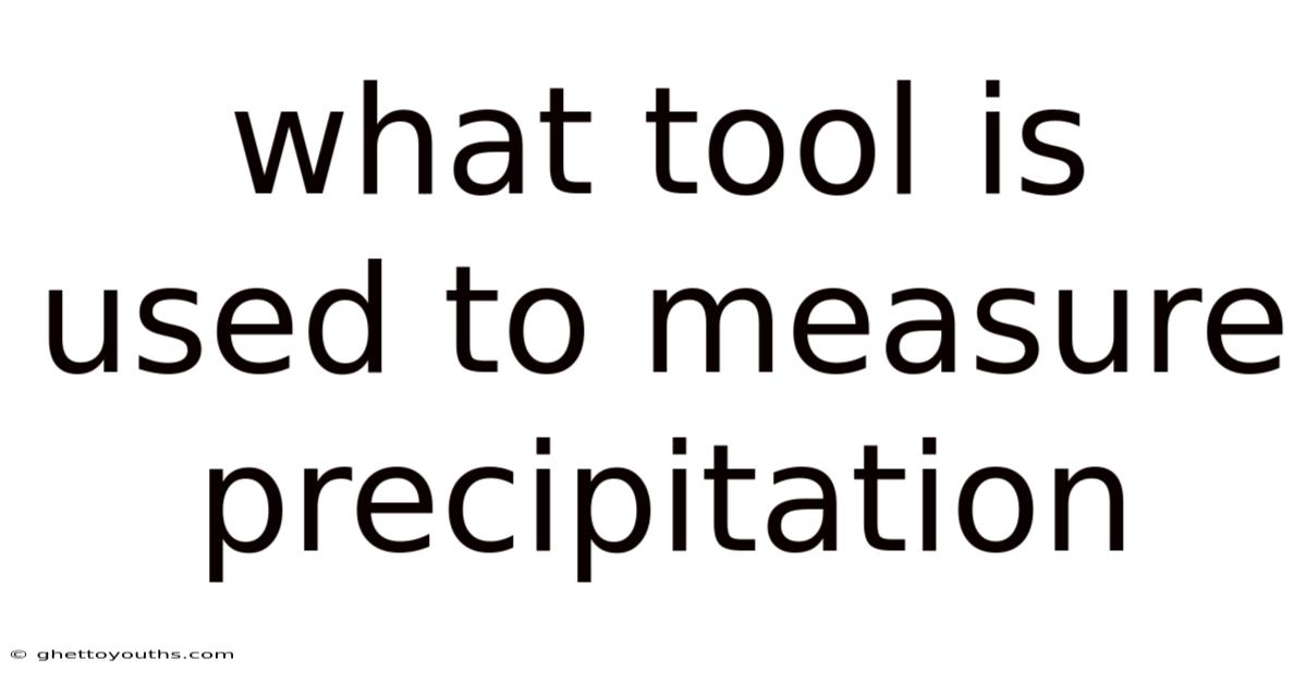 What Tool Is Used To Measure Precipitation