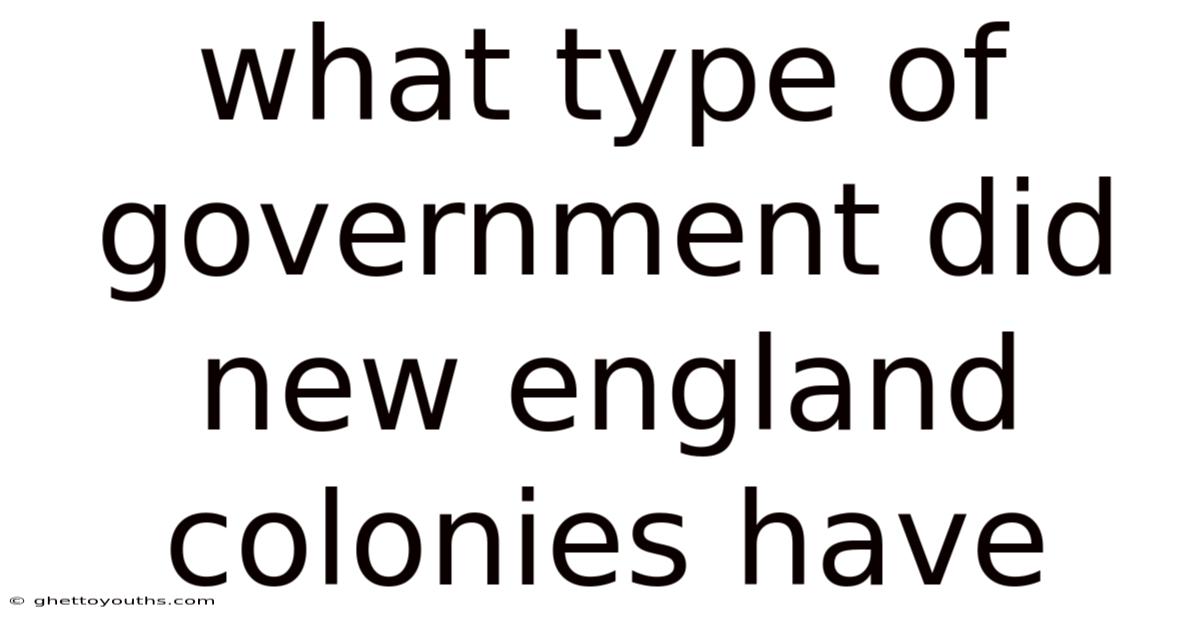 What Type Of Government Did New England Colonies Have