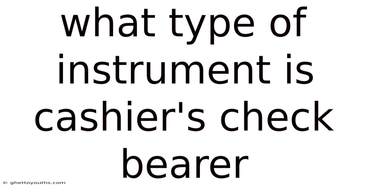 What Type Of Instrument Is Cashier's Check Bearer