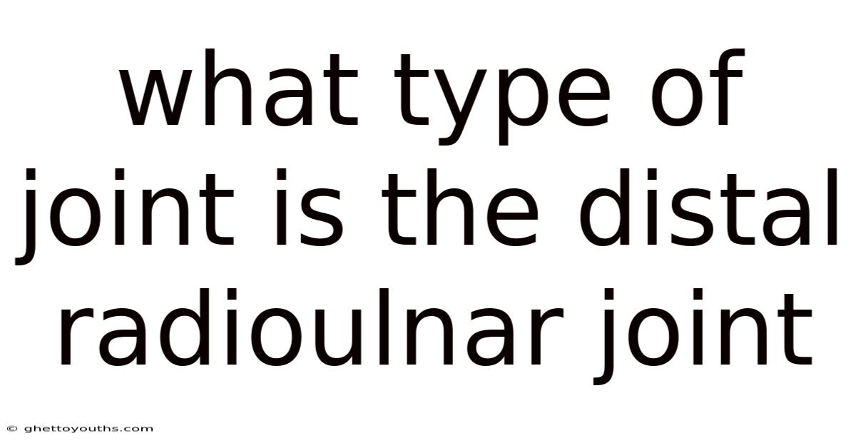 What Type Of Joint Is The Distal Radioulnar Joint