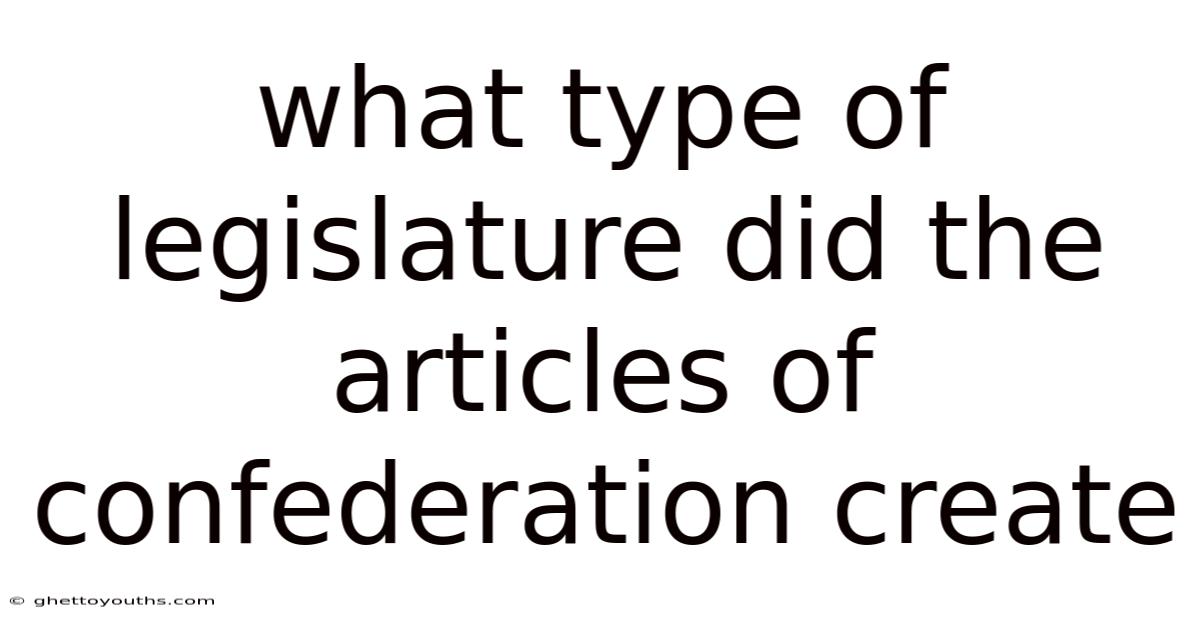 What Type Of Legislature Did The Articles Of Confederation Create