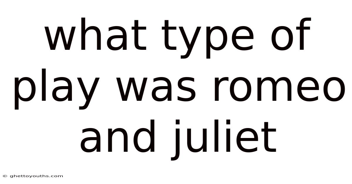 What Type Of Play Was Romeo And Juliet