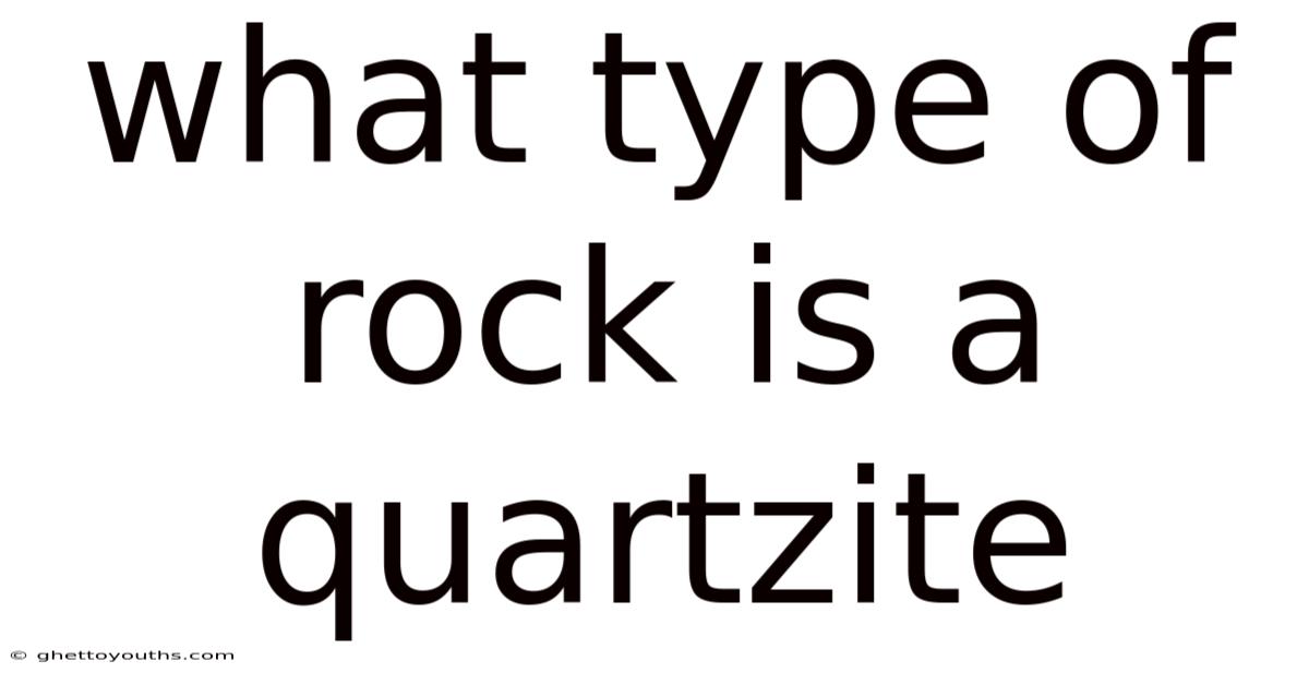 What Type Of Rock Is A Quartzite