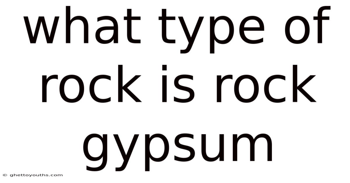 What Type Of Rock Is Rock Gypsum