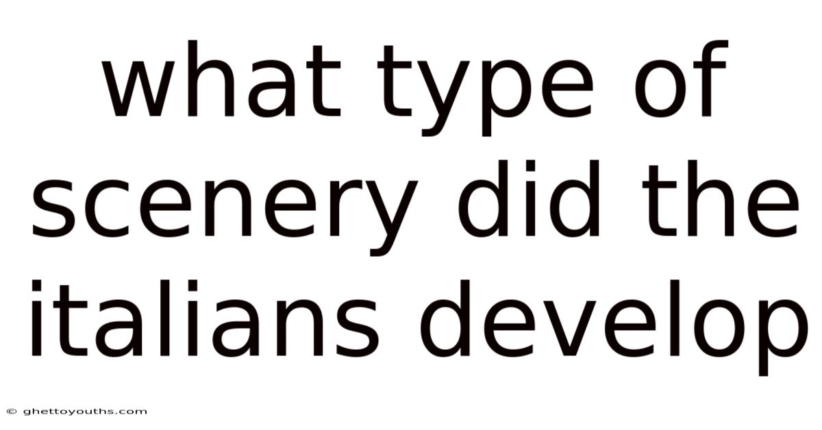 What Type Of Scenery Did The Italians Develop